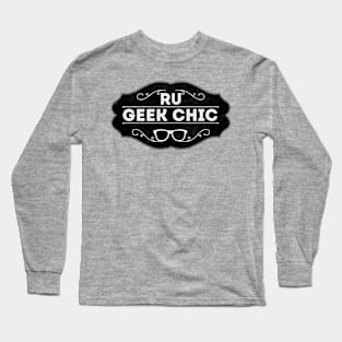 RU GEEK CHIC, PART II! Long Sleeve T-Shirt